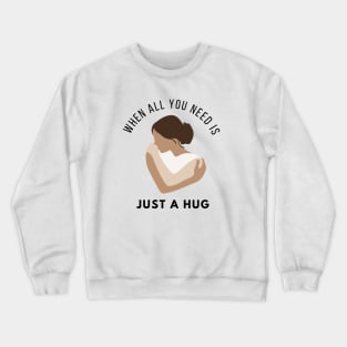 When all you need is just a hug Crewneck Sweatshirt